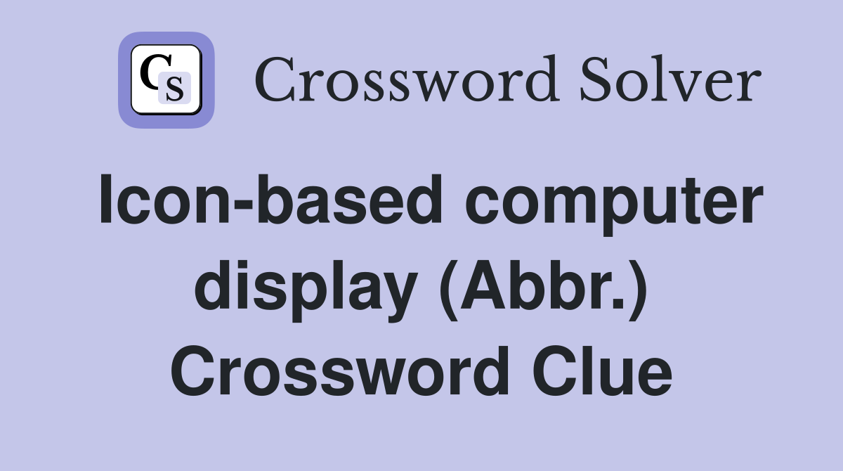 Iconbased computer display (Abbr.) Crossword Clue Answers